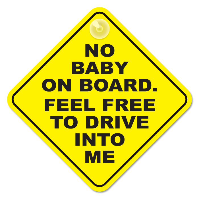 No Baby on Board sticker.