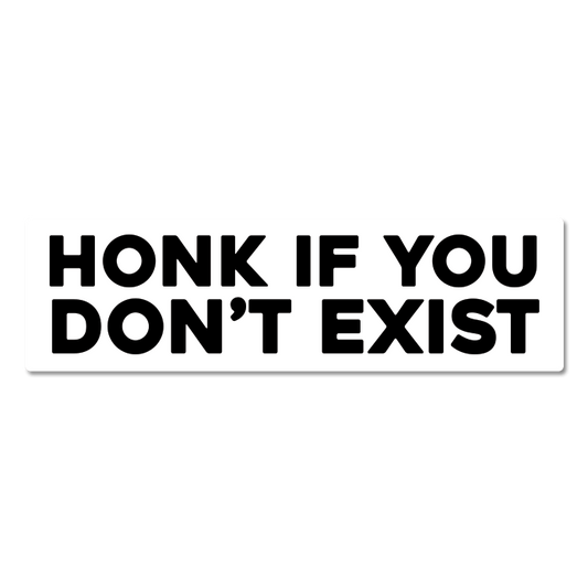 Honk If You Don't Exist Sticker