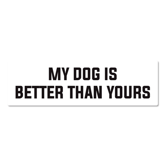 My Dog is Better Than Yours sticker