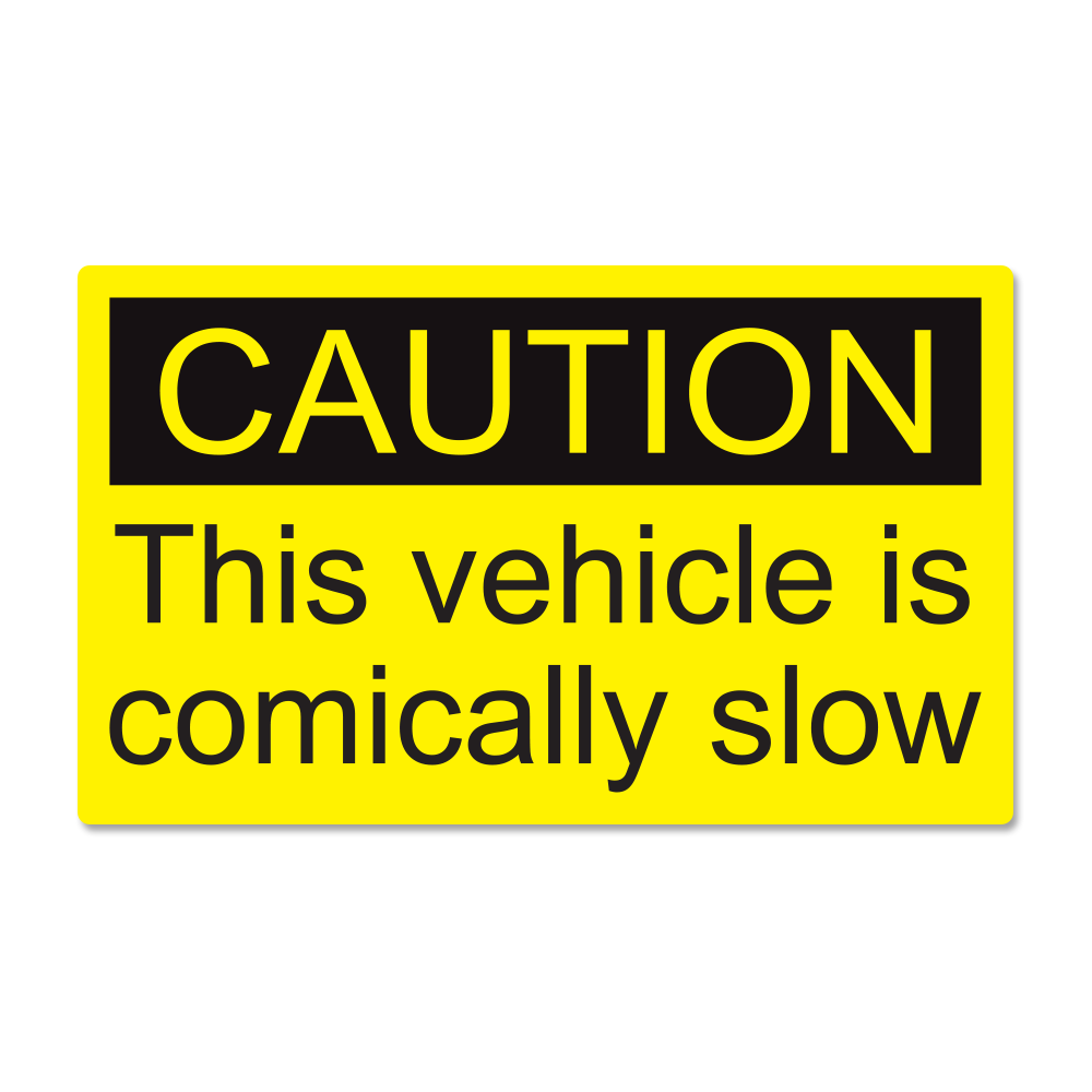 "CAUTION This vehicle is comically slow" sticker.