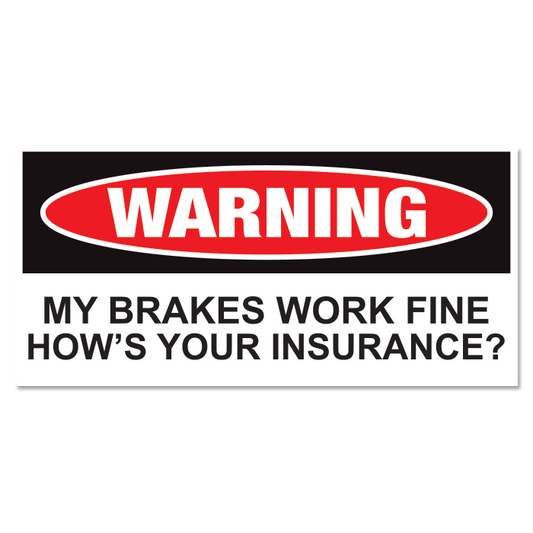 "My Brakes Work Fine" sticker.